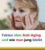 Fakten über Anti-Aging und wie man jung bleibt