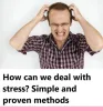 The best proven methods to deal with all forms of stress