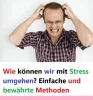 Wie können wir mit Stress umgehen? Einfache und bewährte Methoden