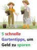 5 schnelle Gartentipps um Geld zu sparen
