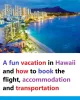 Hawaii and how to book the flight accommodation and transportation