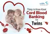 Things to Know About Cord Blood Banking for Twins - Cordconnect - Cordlife India Blog