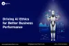 Driving AI Ethics for Better Business Performance - AppClues Infotech
