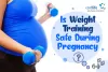 Is Weight Training Safe During Pregnancy?