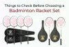 Things to Check Before Choosing a Badminton Racket Set