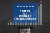 6 Steps To Profitable Facebook Campaign 