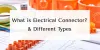 What is Electrical Connector? Different Types of Connectors