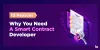 10 Reasons Why You Need a Smart Contract Developer