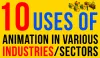 10 Uses of Animation in Various Industries/Sectors