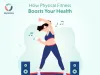 How Physical Fitness Can Boost Your Overall Health - JoyScore