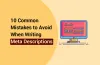 10 Common Mistakes to Avoid When Writing Meta Descriptions