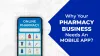 Why Your Pharmacy Business Needs A Mobile App?