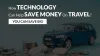 How technology can help save money on travel? You Can Save Big