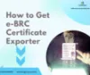 eBRC Certificate - How Do you Get eBRC Certificate As Exporter by Corpseed ITES