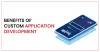 Benefits of Custom Application Development   