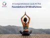A Comprehensive Look at the Foundations of Mindfulness - JoyScore Inc