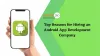           Top 9 Reasons for Hiring an Android App Development Company    