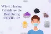 Which Healing Crystals are the Best During COVID-19? | 