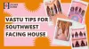  Best Vastu advice for southwest facing House
