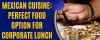 Mexican Cuisine: Perfect Food Option for Corporate Lunch