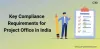          Key Compliance Requirements for Project Office in India       