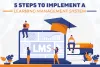  How To Implement A Learning Management System: The 5 Steps 