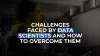 4 Key Challenges Data Scientists Face