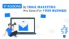 17 Reasons By Email Marketing Are Great For Your Business