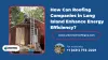 How Can Roofing Companies in Long Island Enhance Energy Efficiency? - universalroofingny