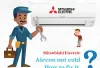 Mitsubishi Aircon Not Cold? Blowing Hot Air?