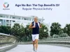 Age No Bar: The Top Benefits Of Regular Physical Activity - JoyScore Inc