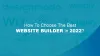 How To Choose The Best Website Builder In 2022