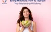 Eating Mindfully: How To Improve Your Relationship With Food - JoyScore: The Joy Of Self Care