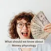 What should we know about Money phycology