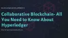 Collaborative Blockchain- All You Need to Know About Hyperledger