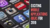 Here’s Yet Another List Of Exciting Mobile Applications Ideas For 2019