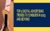 Top 5 Digital Advertising Trends to consider in 2023 and Beyond