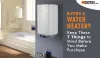 Buying a Water Heater? Keep These 7 Things in Mind Before You Make Purchase - Kivo Daily