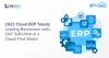 2023 Cloud ERP Trends: Leading Businesses with SAP S/4HANA in a Cloud-First World