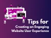 Tips for Creating an Engaging Website User Experience 