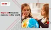 Types of Education Systems in the World
