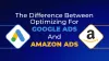 The Difference Between Optimizing For Google Ads And Amazon Ads