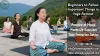 Beginners to Follow Important Things in Yoga Retreat