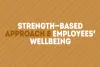 Strength-based Approach & Employees’ Well-being  