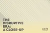   	The Disruptive Era: A Close-Up  