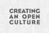 Creating an Open Culture  