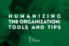   	Humanizing the Organization: Tools and Tips  