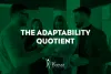   The Adaptability Quotient  