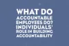   	What Do Accountable Employees Do?  