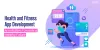Health and Fitness App Development: An Initiative Towards a Healthy Future